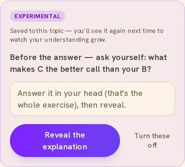 On a high-value miss, a moment to reason before the reveal — saved so you can watch your understanding grow